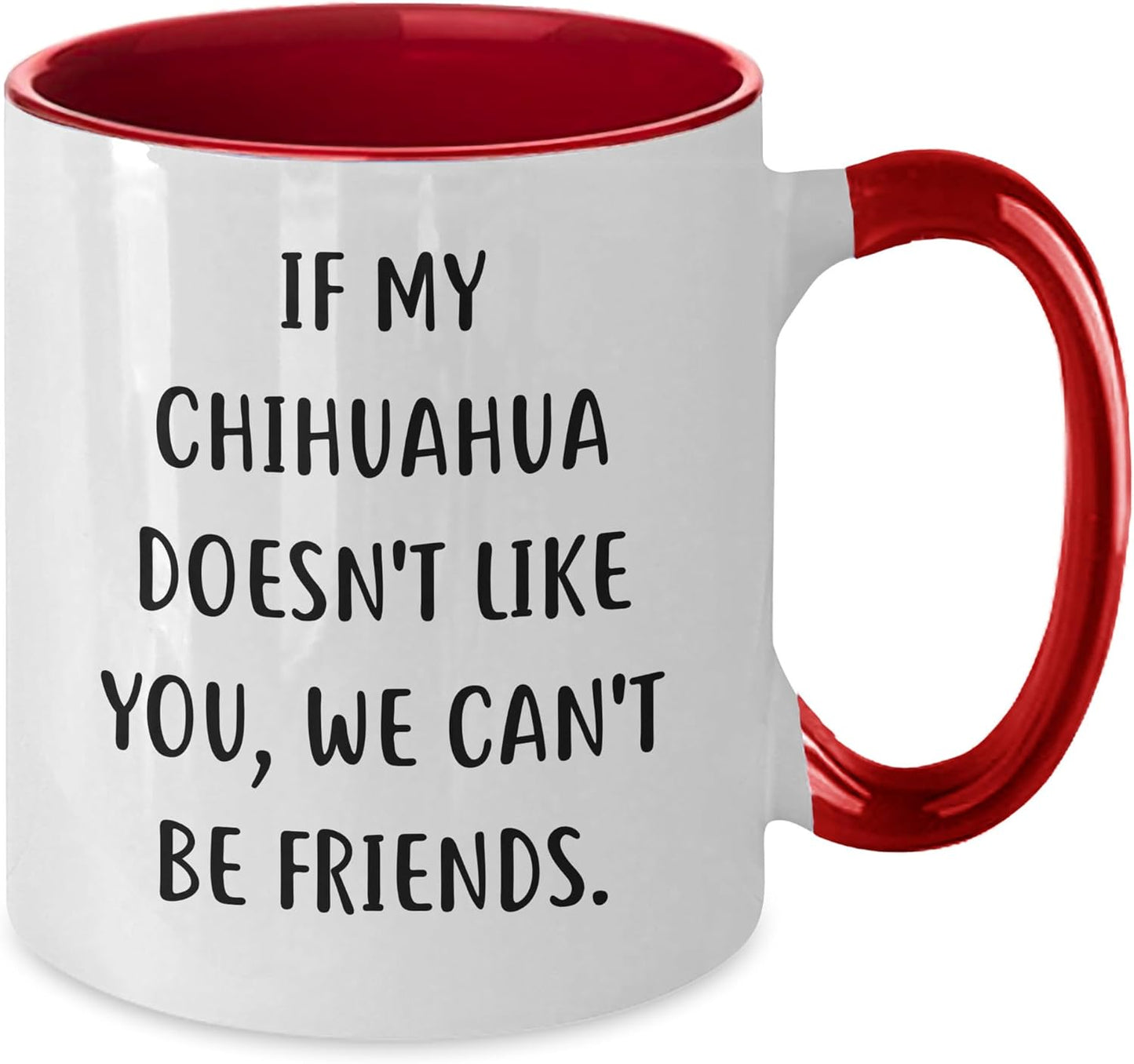 If My Chihuahua Doesn't Like You, We Can't Be Friends. Funny Chihuahua Dog Gifts for Birthday, Two Tone Coffee Mug for Women Men Friends Family
