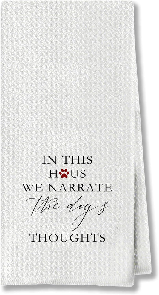 Dog Gifts Kitchen Towels - in This House We Narrate The Dog's Thoughts, Decor Kitchen Towels,Hand Towels, Dish Towels for Kitchen, Gifts for Dog Lovers (16×24 Inches)